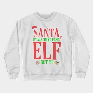 Santa, It Was That Damn Elf Crewneck Sweatshirt